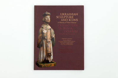 СКУЛЬПТУРА ТА ІКОНА УКРАЇНИ: історія врятування UKRAINIAN SCULPTURE AND ICONS: A History of Their Rescue